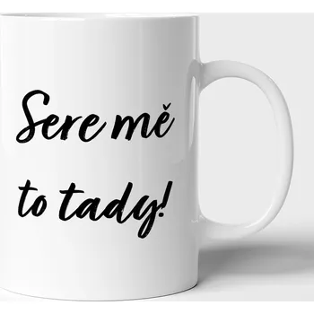 Sprostý hrnek Sere mě to tady! – upřímný hrnek do práce i domů - 330ml