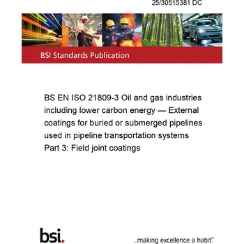 25/30515381 DC BS EN ISO 21809-3 Oil and gas industries including lower carbon energy — External coatings for buried or submerged pipelines used in pipeline transportation systems Part 3: Field joint coatings Anglicky Tisk