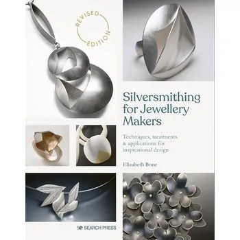 Cizojazyčná kniha Silversmithing for Jewellery Makers (New Edition), Techniques, Treatments a Applications for Inspirational Design - Bone, Elizabeth
