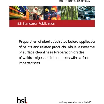BS EN ISO 8501-3:2025 Preparation of steel substrates before application of paints and related products. Visual assessment of surface cleanliness Preparation grades of welds, edges and other areas with surface imperfections Anglicky Tisk