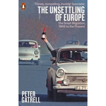 The Unsettling of Europe: The Great Migration, 1945 to the Present