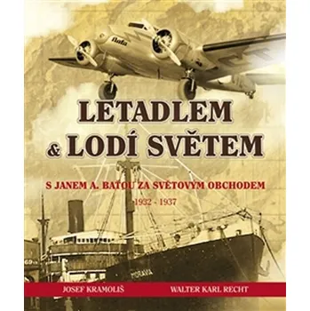 Literární biografie Letadlem a lodí světem - S Janem Antonínem Baťou za světovým obchodem 1932-37
