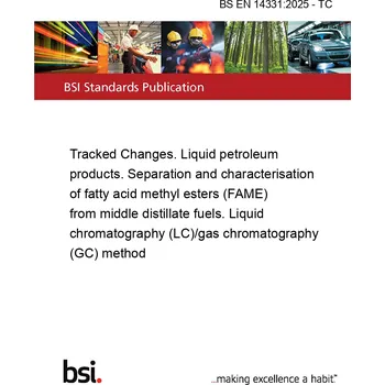 BS EN 14331:2025 - TC Tracked Changes. Liquid petroleum products. Separation and characterisation of fatty acid methyl esters (FAME) from middle distillate fuels. Liquid chromatography (LC)/gas chromatography (GC) method Anglicky Tisk