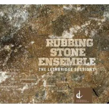 Zahraniční hudba CD Rubbing Stone Ensemble: The Lethbridge Sessions 2013