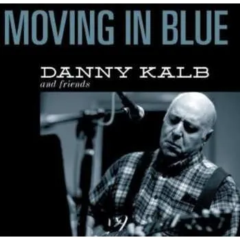 Zahraniční hudba 2CD Danny Kalb: Moving In Blue 2013