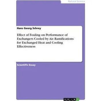 Effect of Fouling on Performance of Exchangers Cooled by Air. Ramifications for Exchanged Heat and Cooling Effectiveness - Schrey, Hans Georg