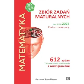Matematika MATEMATYKA Zbiór zadań maturalnych Lata 2002–2025 Poziom rozszerzony 612 zadań CKE z rozwiązaniami – Ryszard Pagacz (PL)