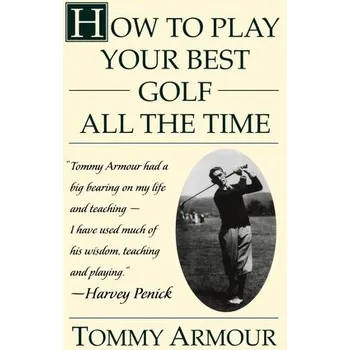 How to Play Your Best Golf All the Time - Armour, Tommy