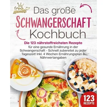 Schwangerschaft Kochbuch: Die 123 nährstoffreichsten Rezepte für eine gesunde Ernährung in der Schwangerschaft - Schnell zuberei - King, Kitchen