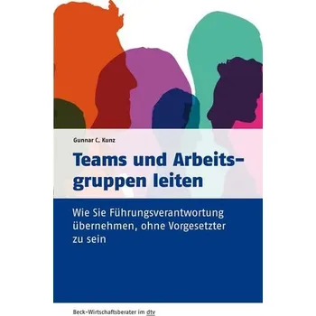 Teams und Arbeitsgruppen leiten - Kunz, Gunnar C.