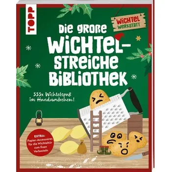 Die große Wichtelstreiche-Bibliothek. 333x Wichtelspaß im Handumdrehen! - Schlitt, Christine