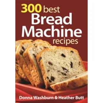 300 Best Bread Machine Recipes - Washburn, Donna; Butt, Heather