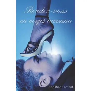 Rendez-vous en corps inconnu – Christian Lamant (FR)