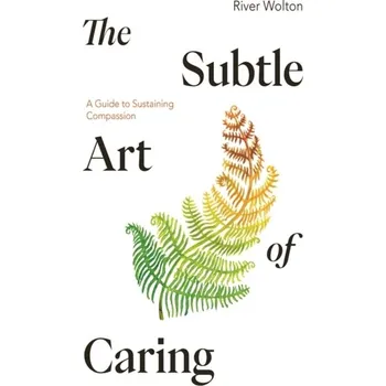 The Subtle Art of Caring - Wolton, River