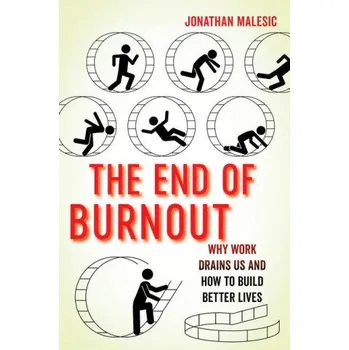 End of Burnout: Why Work Drains Us and How to Build Better Lives – Jonathan Malesic (EN)