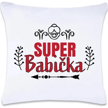 Dekorativní polštářek DOBRÝ TRIKO Polštář s potiskem 40 x 40 cm Super babička Oboustranný tisk: ANO