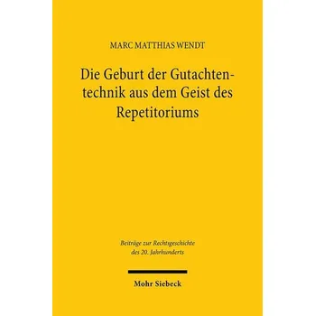 Die Geburt der Gutachtentechnik aus dem Geist des Repetitoriums - Wendt, Marc Matthias