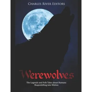 Cizojazyčná kniha Werewolves: The Legends and Folk Tales about Humans Shapeshifting into Wolves – Charles River Editors (EN)