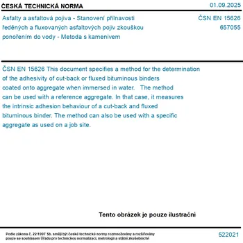 ČSN EN 15626 - Asfalty a asfaltová pojiva - Stanovení přilnavosti ředěných a fluxovaných asfaltových pojiv zkouškou ponořením do vody - Metoda s kamenivem - Tisk