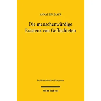 Die menschenwürdige Existenz von Geflüchteten - Mayr, Annalena
