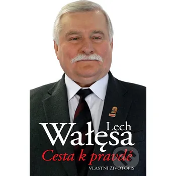 Literární biografie Cesta k pravdě - Lech Walesa Slovart CZ