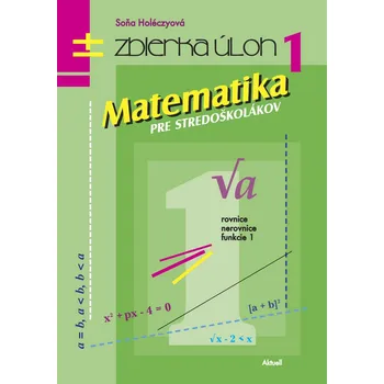 Matematika Matematika pre stredoškolákov Zbierka úloh 1 - Soňa Holéczyová