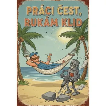 Plechová cedule Plechová retro cedule - Práci čest rukám klid II Provedení: Dibond: 20 x 15 cm