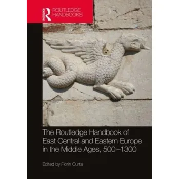 Encyklopedie The Routledge Handbook of East Central and Eastern Europe in the Middle Ages, 500-1300