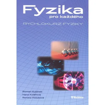 Fyzika pro každého: Rychlokurz fyziky - Roman Kubínek a kol. (2009, brožovaná)