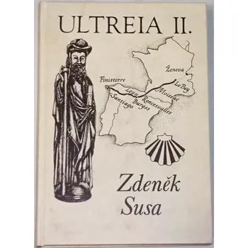 Literární cestopis Susa Zdeněk - Ultreia II: Zpráva o putování z Prahy až na konec světa 1991-1996