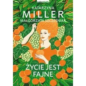 Życie jest fajne - Katarzyna Miller, Małgorzata Szcześniak [PL] (2025, Brožovaná, Zwierciadło)