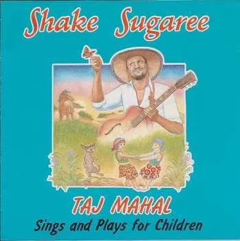 Zahraniční hudba CD Taj Mahal: Shake Sugaree: Taj Mahal Sings And Plays For Children 1992