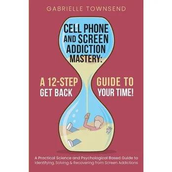 Cell Phone and Screen Addiction Mastery - Townsend, Gabrielle