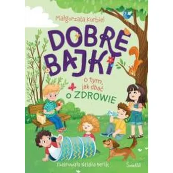 Pohádka Dobre bajki o tym, jak dbać o zdrowie - Korbiel Małgorzata
