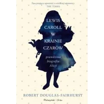 Literární biografie Lewis Carroll w Krainie Czarów Prawdziwa biografia - Wilkie, Douglas Robert