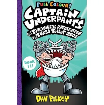 Captain Underpants and the Tyrannical Retaliation of the Turbo Toilet 2000 Full Colour - Pilkey, Dav