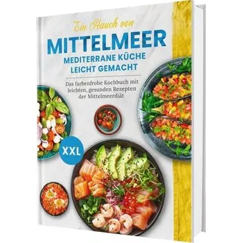 Ein Hauch von Mittelmeer! Mediterrane Küche leicht gemacht XXL | Das farbenfrohe Kochbuch mit leichten, gesunden Rezepten der Mi - Seidel, Rene