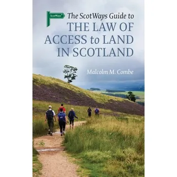 The Scotways Guide to the Law of Access to Land in Scotland - Combe, Malcolm M