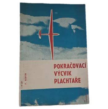 Pokračovací výcvik plachtaře Metodika základů plachtařského výkonného létání učebnice pro plachtaře - ANTIKVARIÁT (František Kdér)