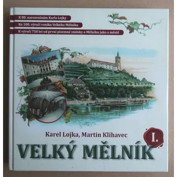 Umění Velký Mělník I. [historie města, vlastivěda, mělnické stavby, domy a vily, významné osobnosti města Mělník, kněžny a královny žijící na Mělníku ]