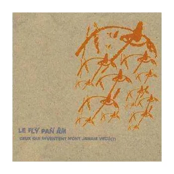 Zahraniční hudba LP Fly Pan Am: Ceux Qui Inventent N'ont Jamais Vécu (?) 2002