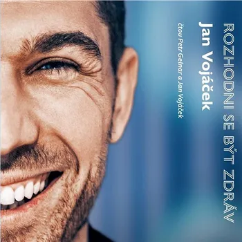 Jan Vojáček: Rozhodni se být zdráv Audiokniha