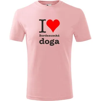 Chlapecké tričko Růžové dětské tričko I love Bordeauxská doga - dárek pro malého pejskaře / pejskařku - barva růžová - velikost 4roky