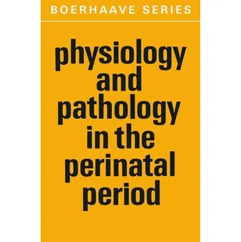 Physiology and Pathology in the Perinatal Period - Gevers, Ine