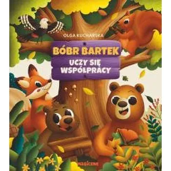 Pohádka Bóbr Bartek uczy się współpracy - Olga Kucharska