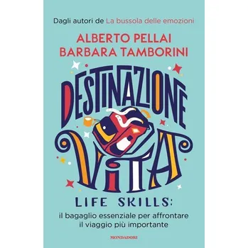 Kniha Destinazione Vita. Life skills: il bagaglio essenziale per affrontare il viaggio più importante - Pellai Alberto, Tamborini Barbara,