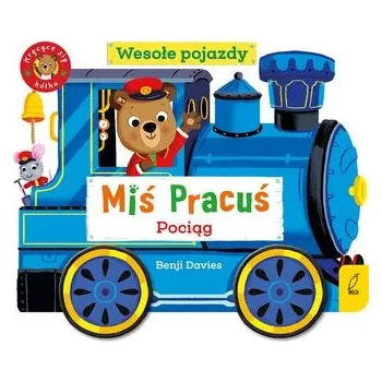 Miś Pracuś. Wesołe pojazdy. Pociąg - Benji Davies