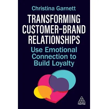 Transforming Customer-Brand Relationships - Garnett, Christina