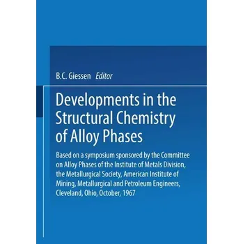 Developments in the Structural Chemistry of Alloy Phases - Giessen, Hans W.