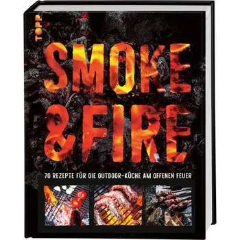 Smoke & Fire. 70 Rezepte für die Outdoor-Küche am offenen Feuer - Koren Drees